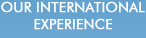 Our International Experience