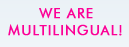 We are multilingual